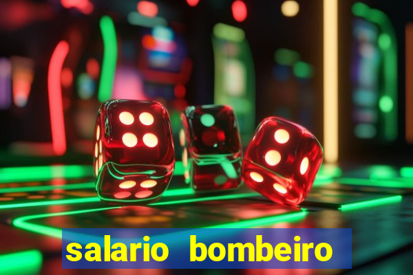 salario bombeiro militar bahia